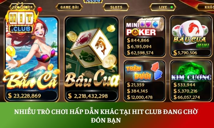 Nhiều trò chơi hấp dẫn khác tại Hit Club đang chờ đón bạn