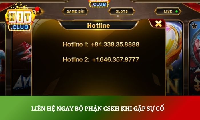 Liên hệ ngay bộ phận CSKH khi gặp sự cố