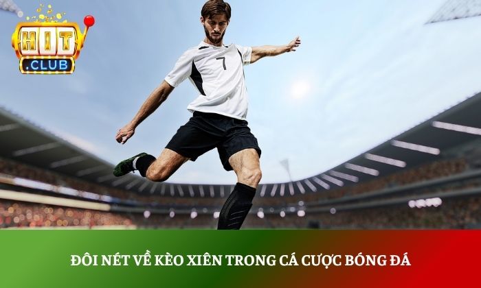 Đôi nét về kèo xiên trong cá cược bóng đá