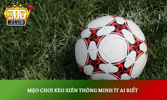 Mẹo chơi kèo xiên thông minh ít ai biết